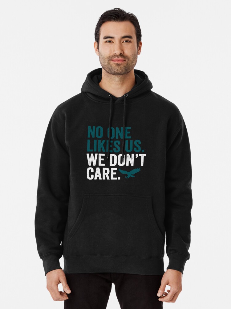No One Likes Us We Dont Care Eagles Philadelphia Pullover Hoodie by  DesignMacy