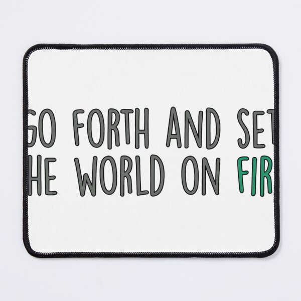 Item preview, Go Forth and Set the World on Fire designed and sold by hemkenfurlan1.