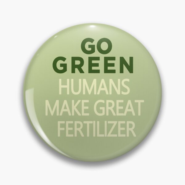 Item preview, GO GREEN HUMANS MAKE GREAT FERTILIZER.  designed and sold by hemkenfurlan1.