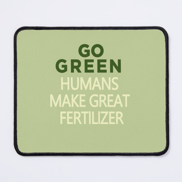 Item preview, GO GREEN HUMANS MAKE GREAT FERTILIZER.  designed and sold by hemkenfurlan1.