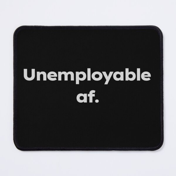 Item preview, Unemployable af. designed and sold by ShirtProse.