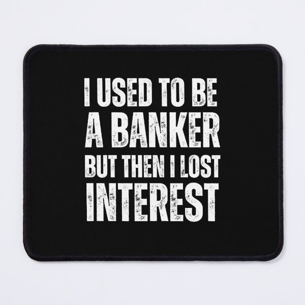 Item preview, I used to be a banker but then I lost Interest (White Font) - Finance Puns designed and sold by Vaishnavi Deo.
