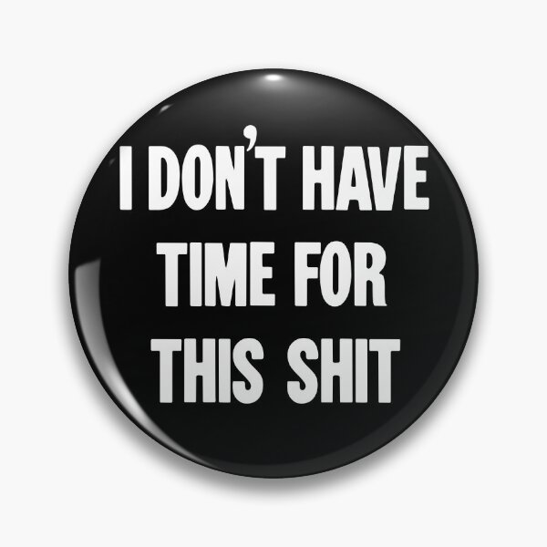 Item preview, I Don't Have Time For This Shit designed and sold by Good-Looking Corpse.