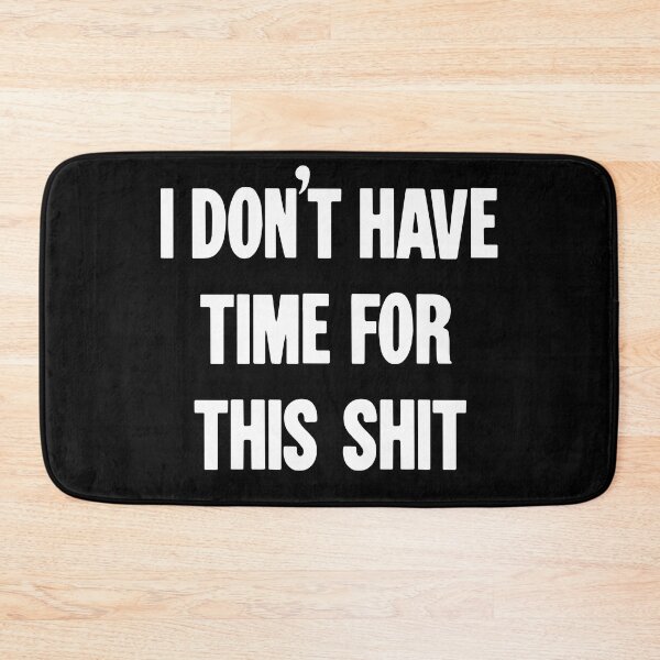 Item preview, I Don't Have Time For This Shit designed and sold by Good-Looking Corpse.