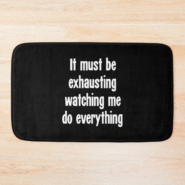 Item preview, It Must Be Exhausting Watching Me Do Everything designed and sold by Good-Looking Corpse.