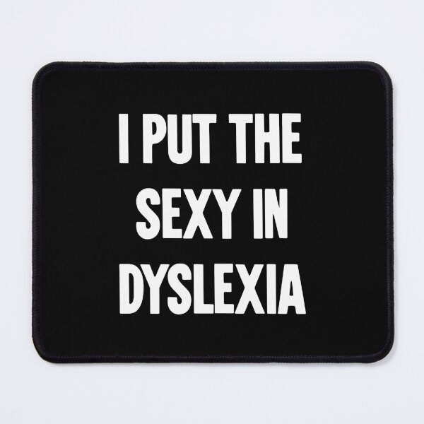 Item preview, I Put the Sexy In Dyslexic designed and sold by Good-Looking Corpse.