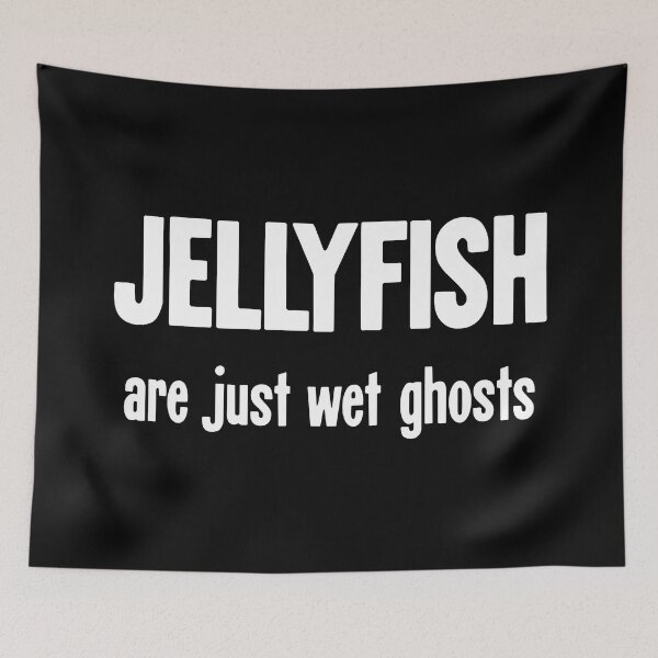 Item preview, Jellyfish Are Just Wet Ghosts designed and sold by Good-Looking Corpse.