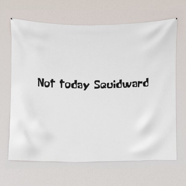 Item preview, Not today Squidward designed and sold by mollzfahdays.