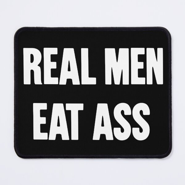 Item preview, Real Men Eat Ass designed and sold by Good-Looking Corpse.