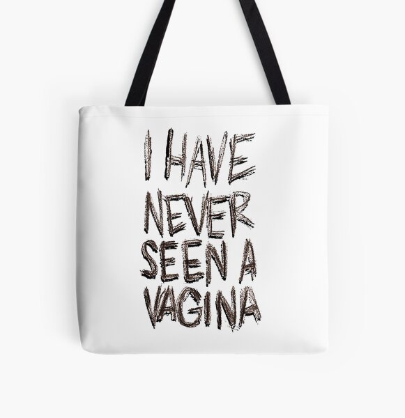 I HAVE NEVER SEEN A VAGINA All Over Print Tote Bag