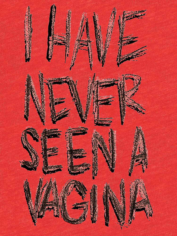 I HAVE NEVER SEEN A VAGINA T Shirt By Yuengling Redbubble