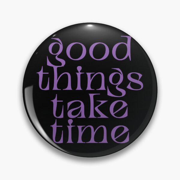 Item preview, GOOD THINGS TAKE TIME designed and sold by prettyflythings.