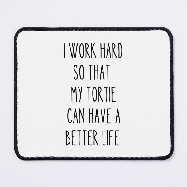 Item preview, i work hard so that my tortie can have a better life designed and sold by EChendesign.