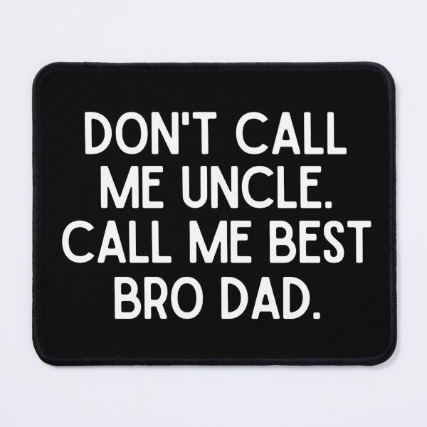 Item preview, Don't call me Uncle. Call me Best Bro Dad. designed and sold by mksjr.
