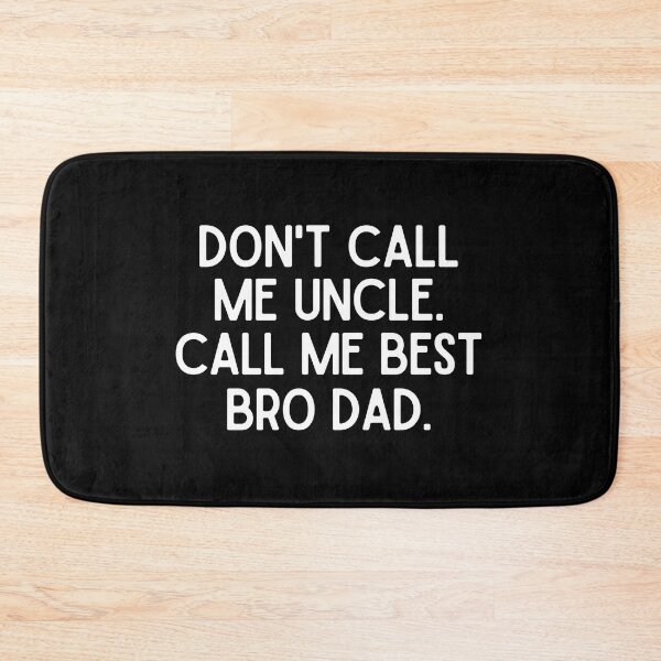 Item preview, Don't call me Uncle. Call me Best Bro Dad. designed and sold by mksjr.