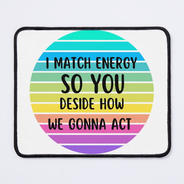 Item preview, I Match Energy So You Deside how We Gonna Act designed and sold by zakariadesigner.