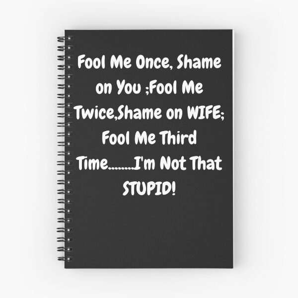 Item preview, Fool Me Once, Shame on You;Fool nMe Twice ,Shame on WIFE;-Funny Street Smart quotation, just plain funny  designed and sold by IORODAN.