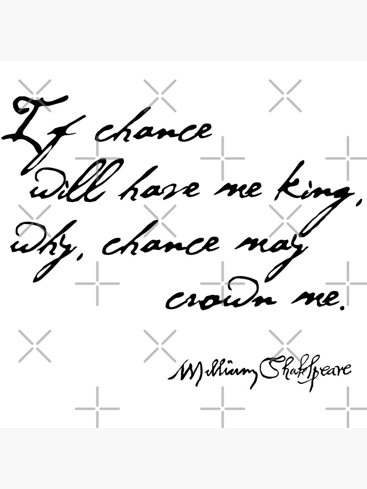 "If Chance Will Have Me King - Macbeth Quote, Shakespeare" Poster by ...