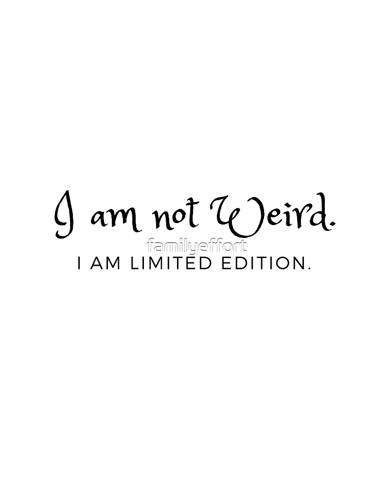 funny-quote-i-am-not-weird-by-familyeffort-redbubble