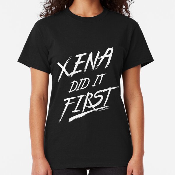 Xena Did It First! Classic T-Shirt