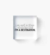 i'm a destination Acrylic Block
