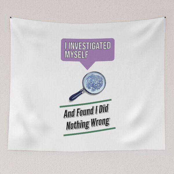 Item preview, I Investigated Myself And Found I Did Nothing Wrong designed and sold by Ricardo Gutierrez.