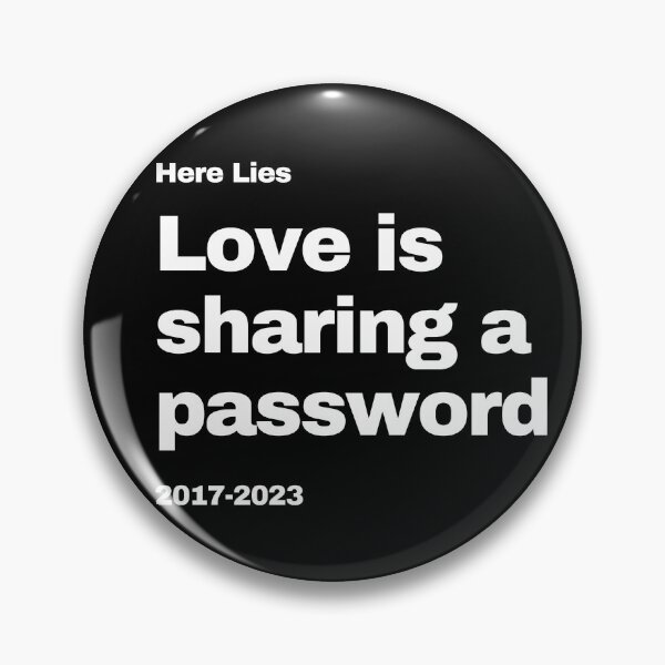 Item preview, Here Lies "Love is Sharing a Password" - No More Password Sharing Meme -  Ending Password Sharing - Parody designed and sold by MillennialMemer.