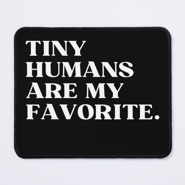 Item preview, Tiny Humans Are My Favorite designed and sold by ImaginedCo.