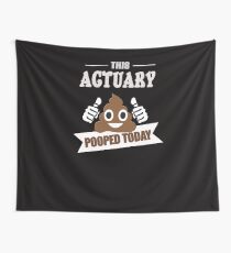 Actuary pooped today, gift accountant analyst actuaries t shirt Wall Tapestry