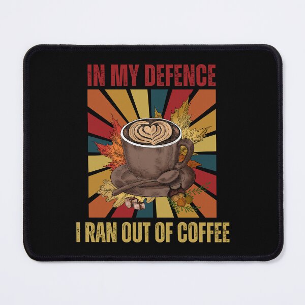 Item preview, In My Defence I Ran Out Of Coffee designed and sold by RockBeeDesigns.