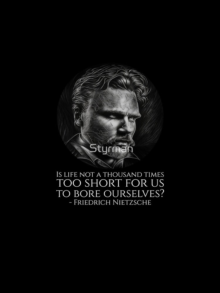 Friedrich Nietzsche Quote - Is life not a thousand times too short for us  to bore ourselves? - Philosophy Art Print for Sale by Styrman