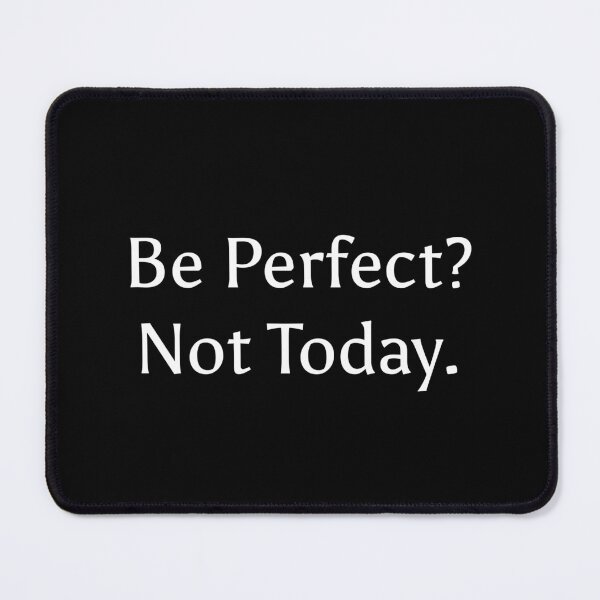 Item preview, Be perfect? Not today. designed and sold by DREAMY XPRESS.
