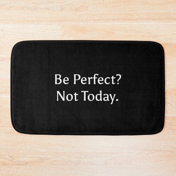 Item preview, Be perfect? Not today. designed and sold by DREAMY XPRESS.