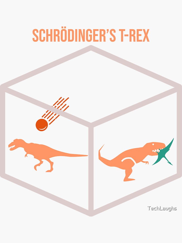 "Schrödinger's T-Rex, Alive and Dead" Sticker for Sale by TechLaughs