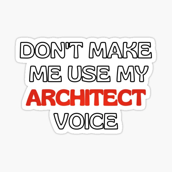 Item preview, don't make me use my architect voice - funny architect quote Architecture designed and sold by shopnow ⭐⭐⭐⭐⭐.