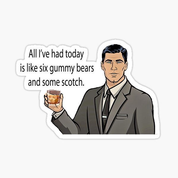 All I've had today is like six gummy bears and some scotch Sticker