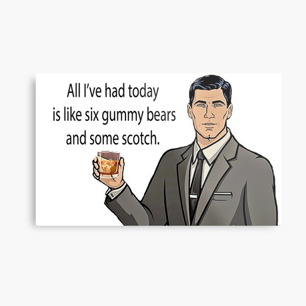 All I've had today is like six gummy bears and some scotch Metal Print