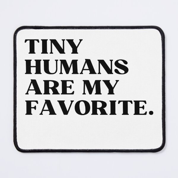 Item preview, Tiny Humans Are My Favorite designed and sold by ImaginedCo.
