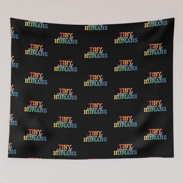 Item preview, Cousin Of Tiny Humans. Tiny Humans Are My Favorite designed and sold by ImaginedCo.