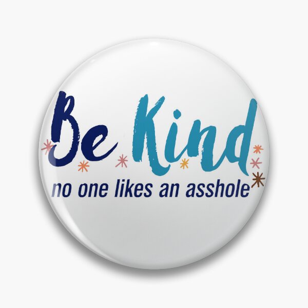 Item preview, Be Kind No One Likes an Asshole, Kindness Quote designed and sold by BootsBoots.