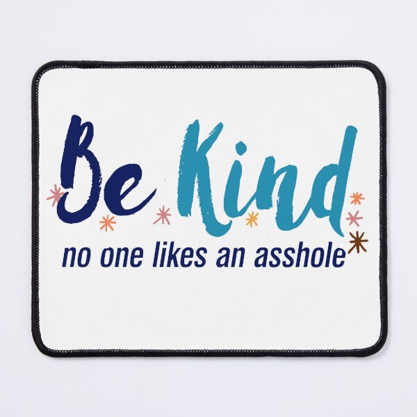 Item preview, Be Kind No One Likes an Asshole, Kindness Quote designed and sold by BootsBoots.