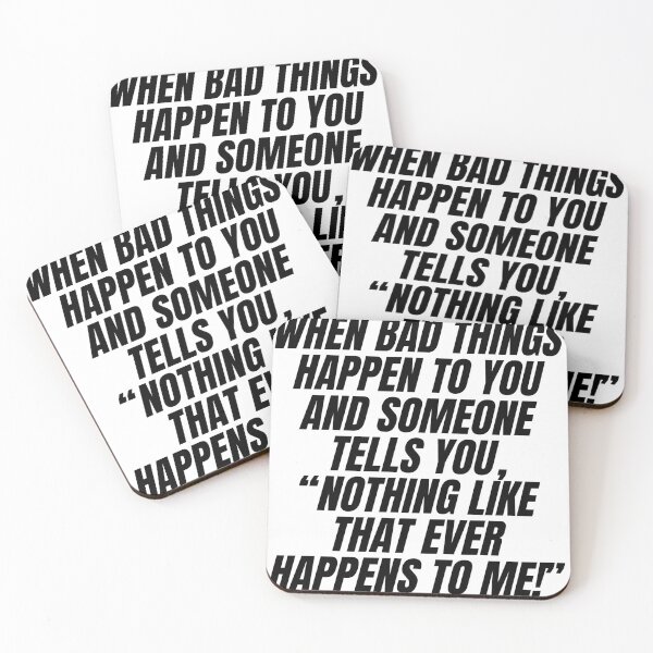 Item preview, When bad things happen to you and someone tells you, “Nothing like that ever happens to me!” designed and sold by Finds.