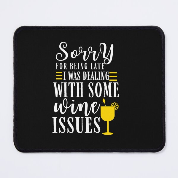Item preview, Sorry for being late I was dealing with some wine issues Quote, Wine Lover Gift, Wine Drinker, Typography Quote, Alcohol Quotes designed and sold by thedazzlingmonk.