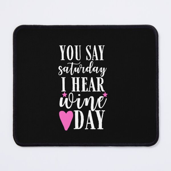 Item preview, You say Saturday I hear wine day Quote, Wine Lover Gift, Wine Drinker, Typography Quote, Alcohol Quotes designed and sold by thedazzlingmonk.