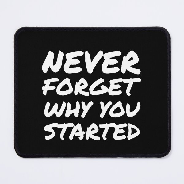 Item preview, Never Forget Why You Started - Success Motivation Quote designed and sold by EnzoVectorism.