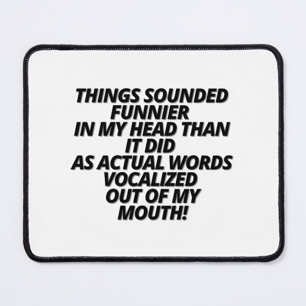 Item preview, Things sounded funnier in my head than it did as actual words vocalized out of my mouth! designed and sold by Finds.