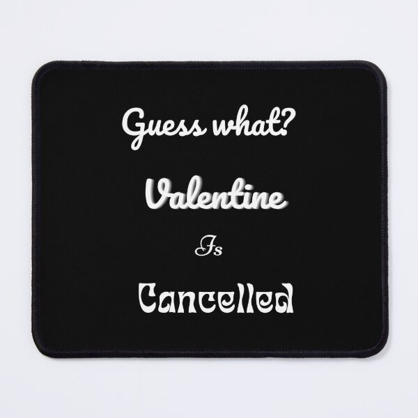 Item preview, Guess what? Valentine is cancelled Black| Valentine is coming where is your girlfriend?| Romantic| Love| heart designed and sold by DailySales8.