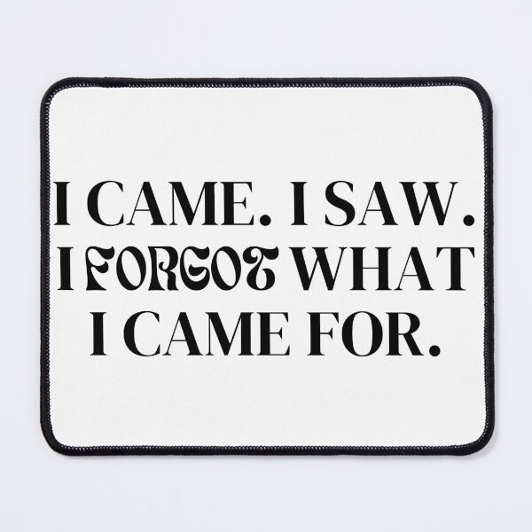 Item preview, I Came I Saw And I Forgot What I Came For - Black designed and sold by BenCasey.