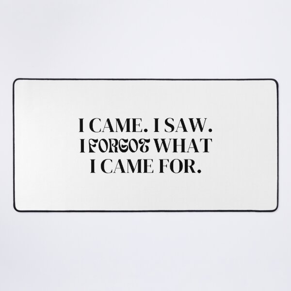 Item preview, I Came I Saw And I Forgot What I Came For - Black designed and sold by BenCasey.