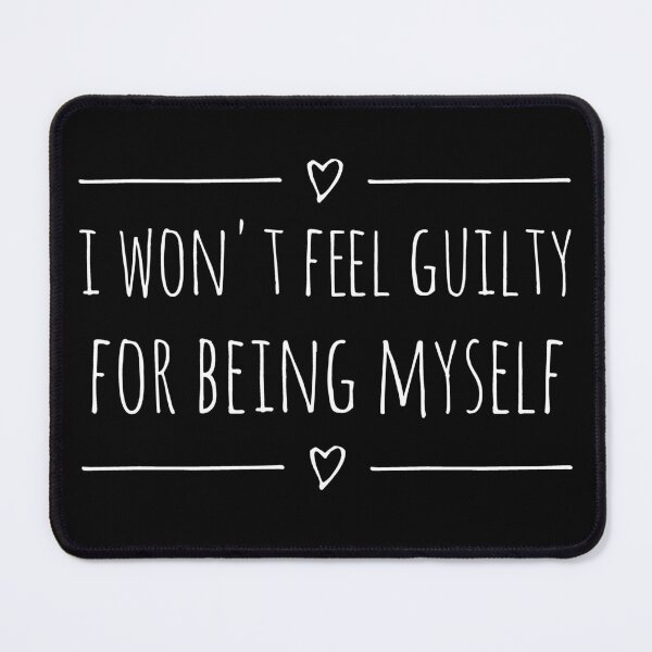 Item preview, I WON'T FEEL GUILTY FOR BEING MYSELF (white text) designed and sold by hakana86.